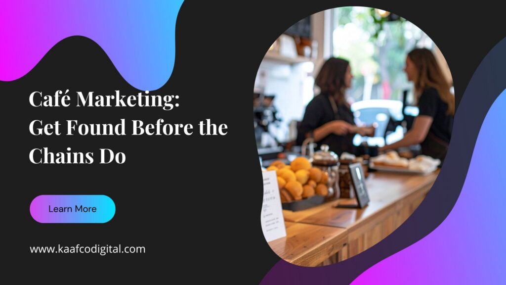 Café Marketing: Get Found Before the Chains Do — Kaafco Digital banner with customers at a café counter