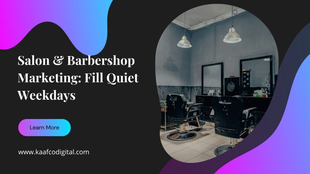 Salon and Barbershop Marketing: Fill Quiet Weekdays — Kaafco Digital banner with an empty salon interior
