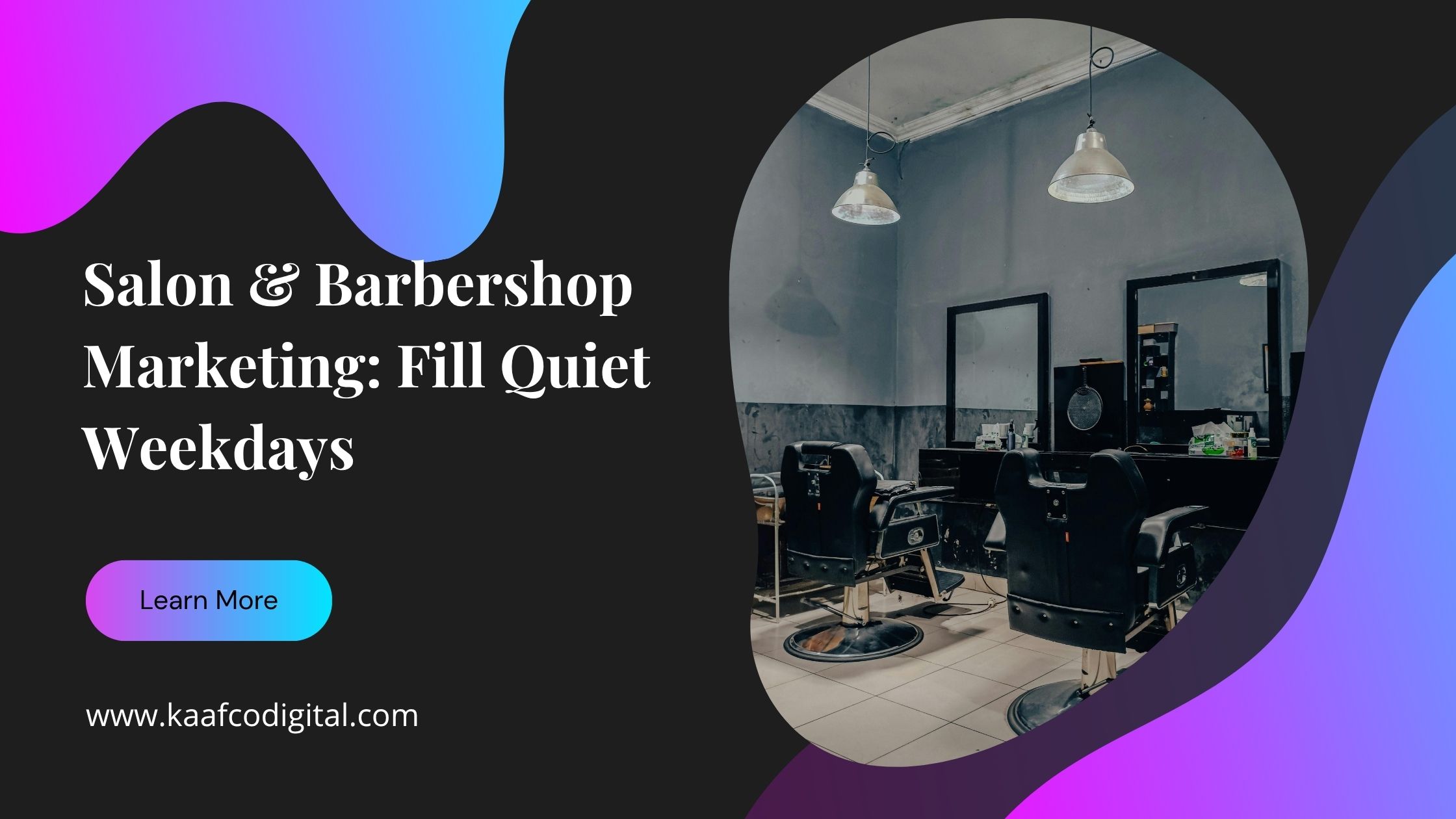 Salon and Barbershop Marketing: Fill Quiet Weekdays — Kaafco Digital banner with an empty salon interior